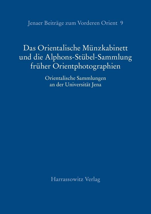 Produktbild: Das Orientalische M&uuml;nzkabinett und die Alphons-St&uuml;bel-Sammlung fr&uuml;her Orientphotographien
