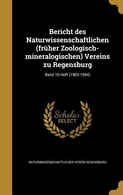 Produktbild: Bericht des Naturwissenschaftlichen (fr&uuml;her Zoologisch-mineralogischen) Vereins zu Regensburg; Band 10.Heft (1903-1904)