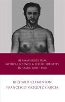 Produktbild: Hermaphroditism, Medical Science and Sexual Identity in Spain, 1850-1960