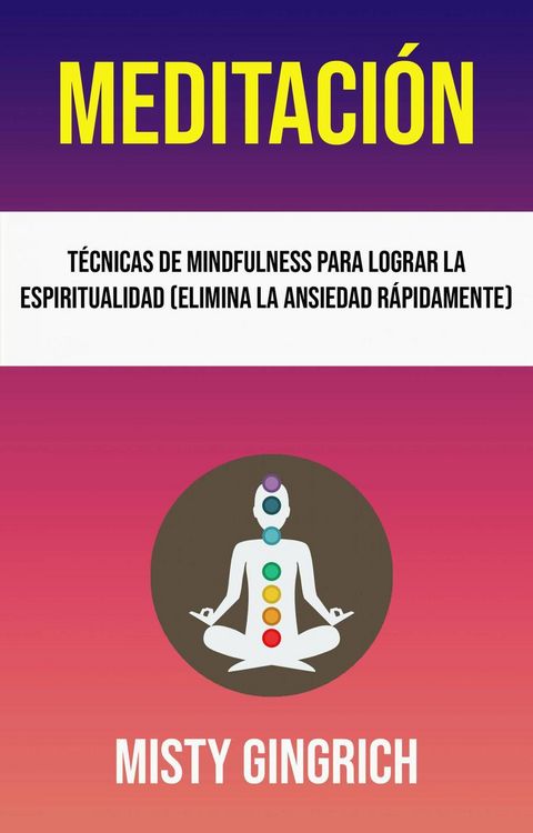 Produktbild: Meditaci&oacute;n: T&eacute;cnicas De Mindfulness Para Lograr La Espiritualidad (Elimina La Ansiedad R&aacute;pidamente)