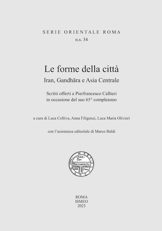Produktbild: Le forme della citt&agrave;. Iran, Gandhara e Asia Centrale. Scritti offerti a Pierfrancesco Callieri in occasione del suo 65&deg; compleanno