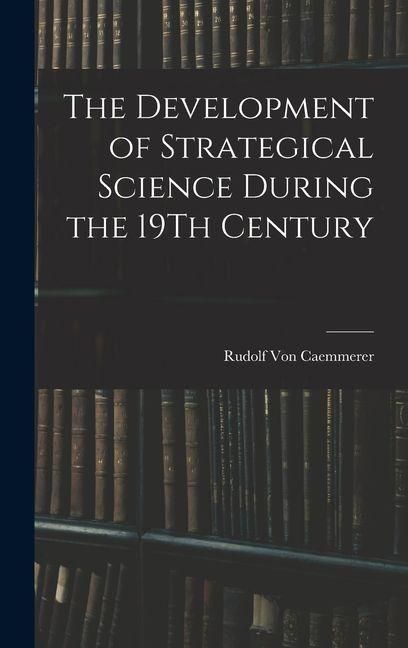 Produktbild: The Development of Strategical Science During the 19Th Century