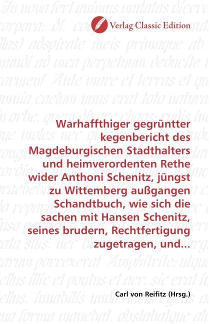 Produktbild: Warhaffthiger gegr&uuml;ntter kegenbericht des Magdeburgischen Stadthalters und heimverordenten Rethe wider Anthoni Schenitz, j&uuml;ngst zu Wittemberg au&szlig;gange