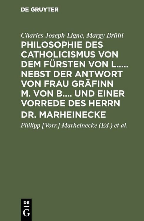 Produktbild: Philosophie des Catholicismus von dem F&uuml;rsten von L..... Nebst der Antwort von Frau Gr&auml;finn M. von B.... und einer Vorrede des Herrn Dr. Marheinecke