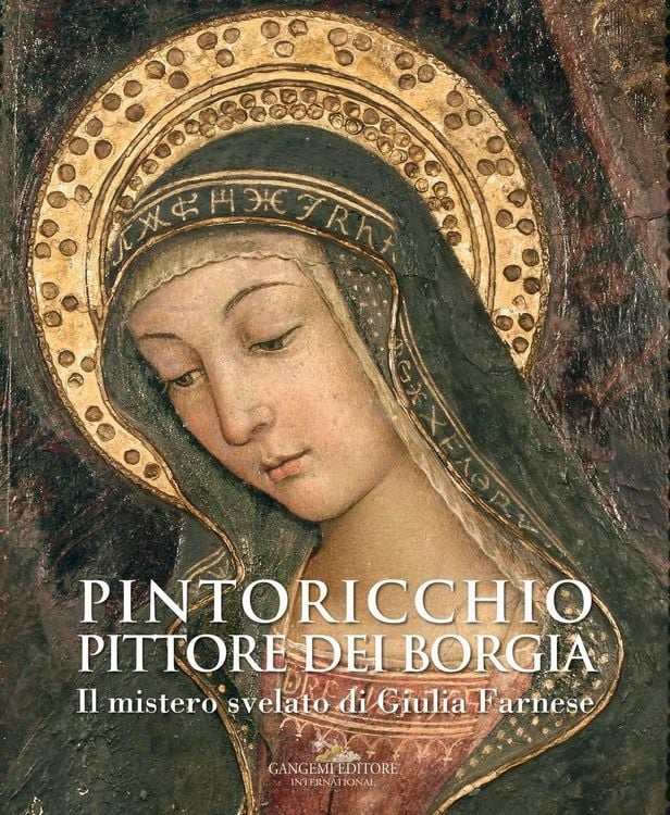 Produktbild: Pintoricchio. Pittore dei Borgia. Il mistero svelato di Giulia Farnese. Catalogo della mostra (Roma, 19 maggio-10 settembre 2017)