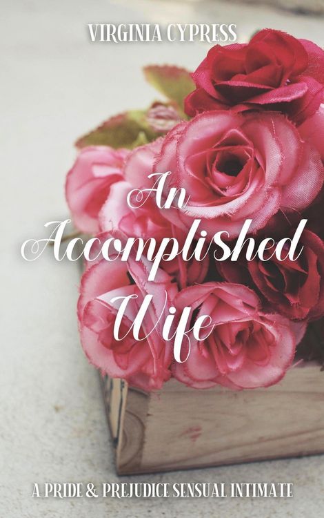 Produktbild: An Accomplished Wife: A Pride and Prejudice Sensual Intimate (A Gentleman's Request, #1)