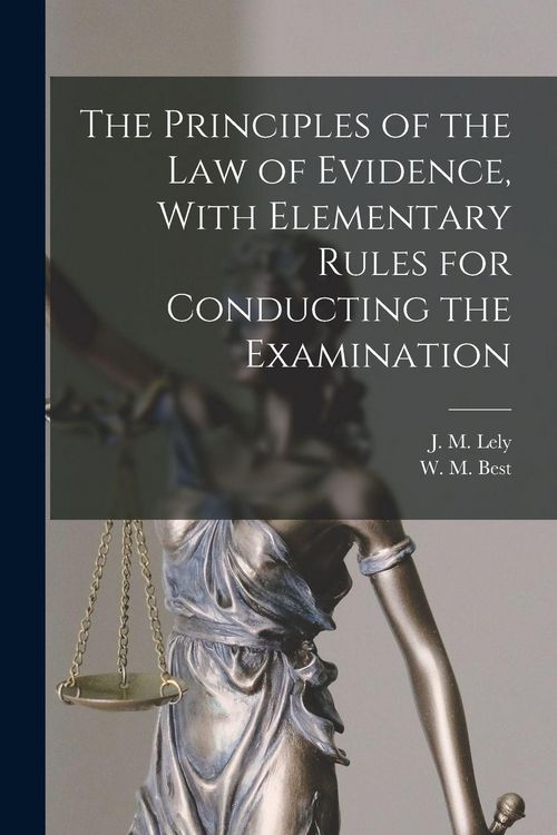 Produktbild: The Principles of the Law of Evidence, With Elementary Rules for Conducting the Examination