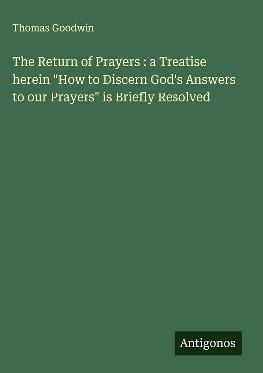 Produktbild: The Return of Prayers : a Treatise herein "How to Discern God's Answers to our Prayers" is Briefly Resolved