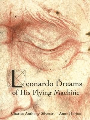 Produktbild: Leonardo Dreams of His Flying Machine - Hardcover Picture Book to Accompany Eric Whitacre's Choral Masterpiece, with Artwork by Anne Horjus and Text b