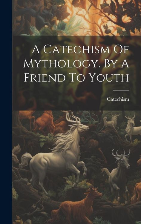Produktbild: A Catechism Of Mythology. By A Friend To Youth