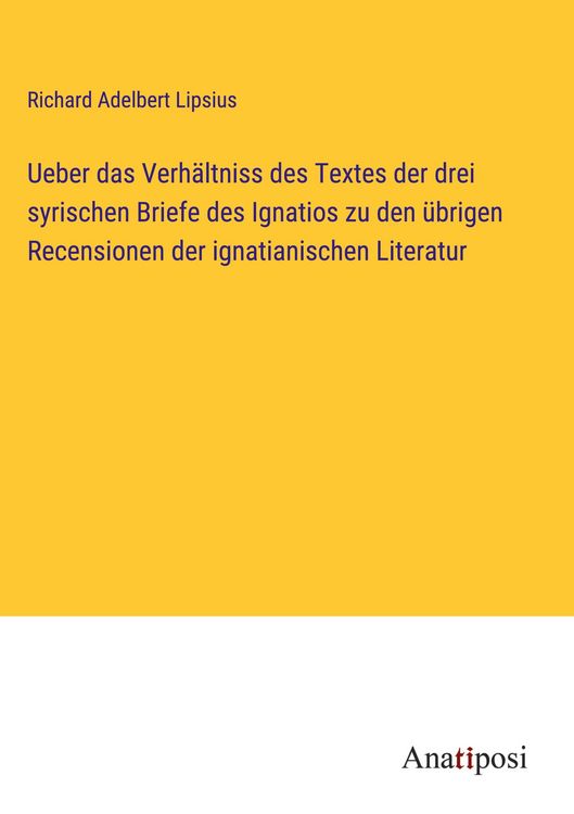 Produktbild: Ueber das Verh&auml;ltniss des Textes der drei syrischen Briefe des Ignatios zu den &uuml;brigen Recensionen der ignatianischen Literatur