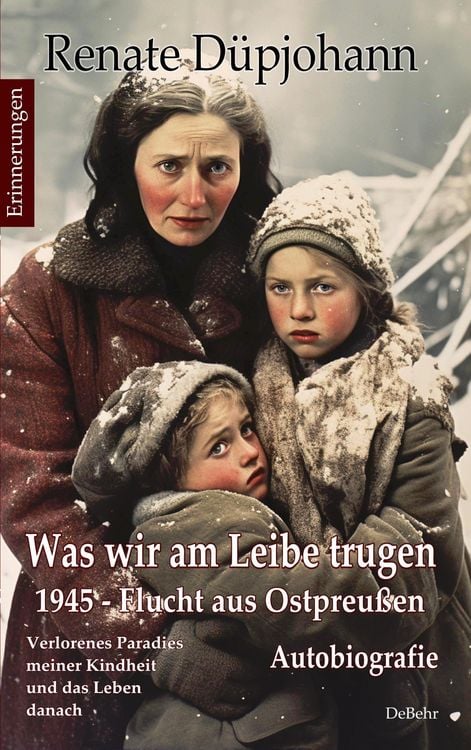Produktbild: Was wir am Leibe trugen - 1945 - Flucht aus Ostpreußen - Verlorenes Paradies meiner Kindheit und das Leben danach - Autobiografie - Erinnerungen