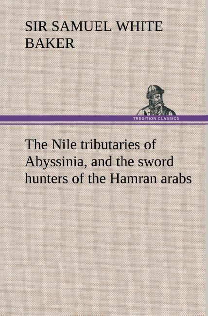 Produktbild: The Nile tributaries of Abyssinia, and the sword hunters of the Hamran arabs