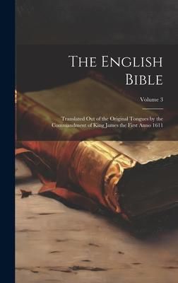 Produktbild: The English Bible: Translated out of the Original Tongues by the Commandment of King James the First Anno 1611; Volume 3