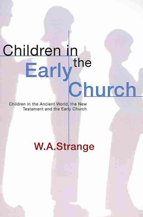 Produktbild: Children in the Early Church: Children in the Ancient World, the New Testament and the Early Church