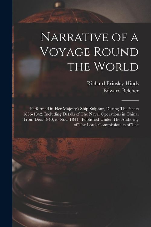 Produktbild: Narrative of a Voyage Round the World: Performed in Her Majesty's Ship Sulphur, During The Years 1836-1842, Including Details of The Naval Operations