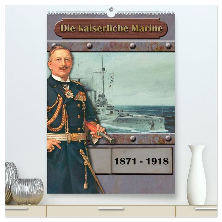 Produktbild: Die kaiserliche Marine 1871 - 1918 (hochwertiger Premium Wandkalender 2026 DIN A2 hoch), Kunstdruck in Hochglanz
