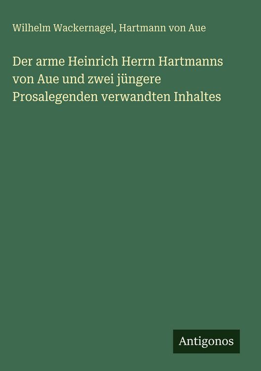 Produktbild: Der arme Heinrich Herrn Hartmanns von Aue und zwei j&uuml;ngere Prosalegenden verwandten Inhaltes