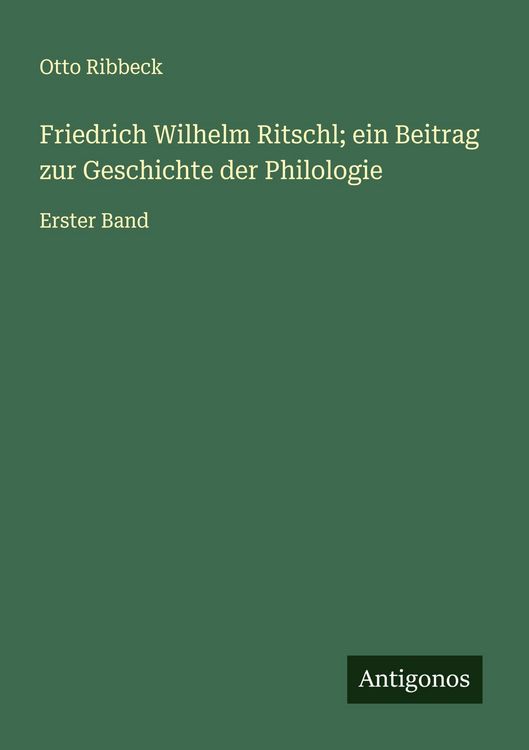 Produktbild: Friedrich Wilhelm Ritschl; ein Beitrag zur Geschichte der Philologie