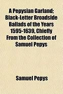 Produktbild: A Pepysian Garland; Black-Letter Broadside Ballads of the Years 1595-1639, Chiefly from the Collection of Samuel Pepys