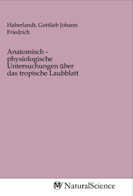 Produktbild: Anatomisch - physiologische Untersuchungen &uuml;ber das tropische Laubblatt