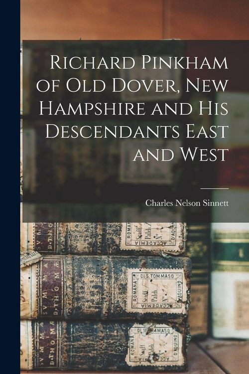 Produktbild: Richard Pinkham of old Dover, New Hampshire and his Descendants East and West