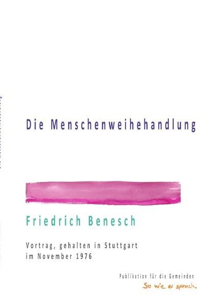 Produktbild: Dr. Friedrich Benesch: Vortr&auml;ge &uuml;ber die Menschenweihehandlung / Die Menschenweihehandlung