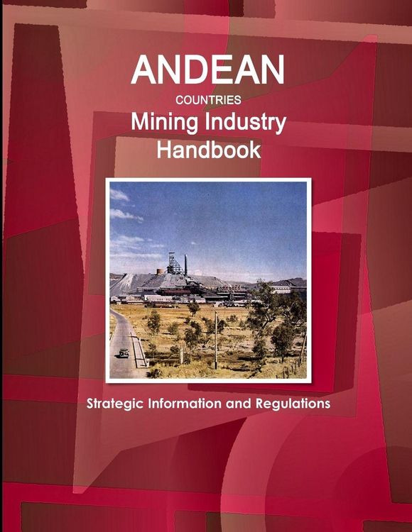 Produktbild: Andean Countries Mining Industry Handbook - Strategic Information and Regulations