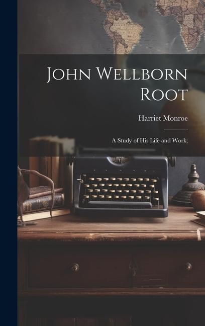 Produktbild: John Wellborn Root; a Study of his Life and Work;