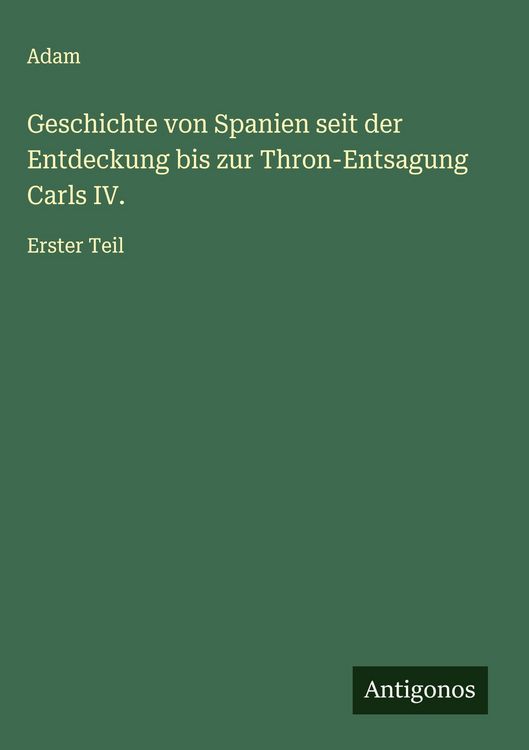 Produktbild: Geschichte von Spanien seit der Entdeckung bis zur Thron-Entsagung Carls IV.