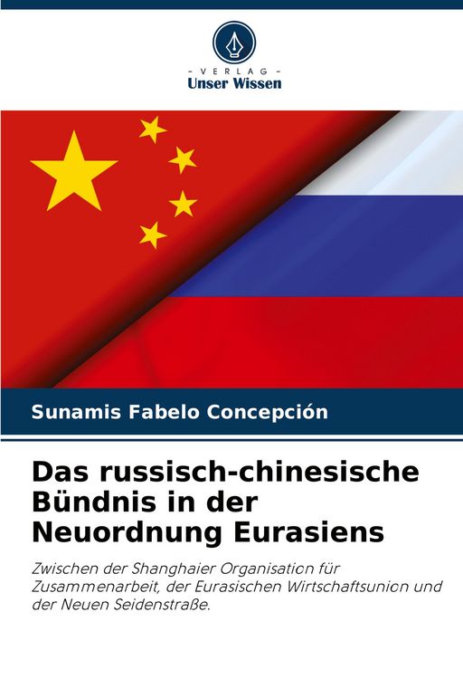 Produktbild: Das russisch-chinesische B&uuml;ndnis in der Neuordnung Eurasiens