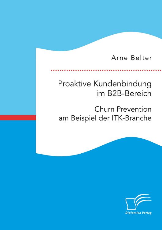 Produktbild: Proaktive Kundenbindung im B2B-Bereich: Churn Prevention am Beispiel der ITK-Branche