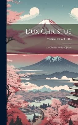 Produktbild: Dux Christus: An Outline Study of Japan