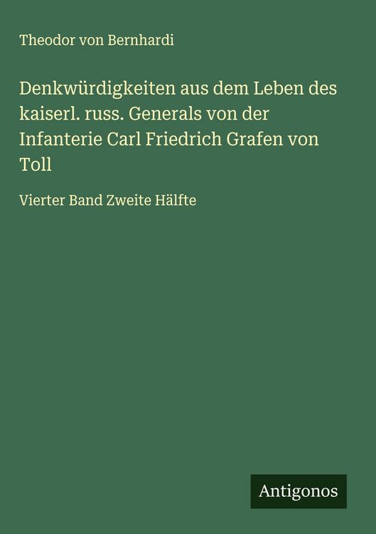 Produktbild: Denkw&uuml;rdigkeiten aus dem Leben des kaiserl. russ. Generals von der Infanterie Carl Friedrich Grafen von Toll