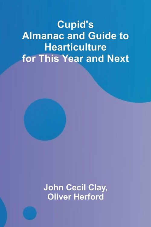 Produktbild: Cupid's Almanac and Guide to Hearticulture for This Year and Next