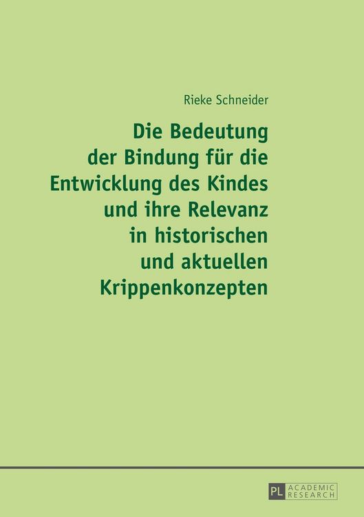 Produktbild: Die Bedeutung der Bindung f&uuml;r die Entwicklung des Kindes und ihre Relevanz in historischen und aktuellen Krippenkonzepten