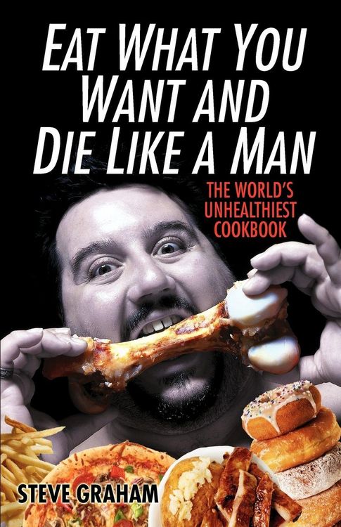 Produktbild: Eat What You Want and Die Like a Man