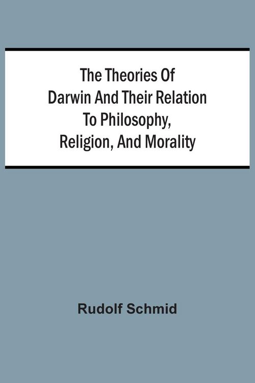 Produktbild: The Theories Of Darwin And Their Relation To Philosophy, Religion, And Morality
