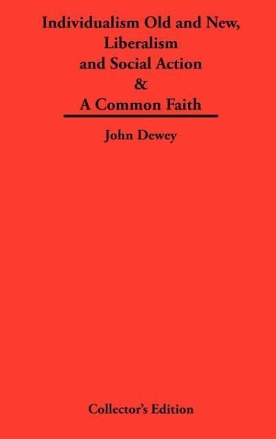 Produktbild: Individualism Old and New & Liberalism and Social Action & A Common Faith