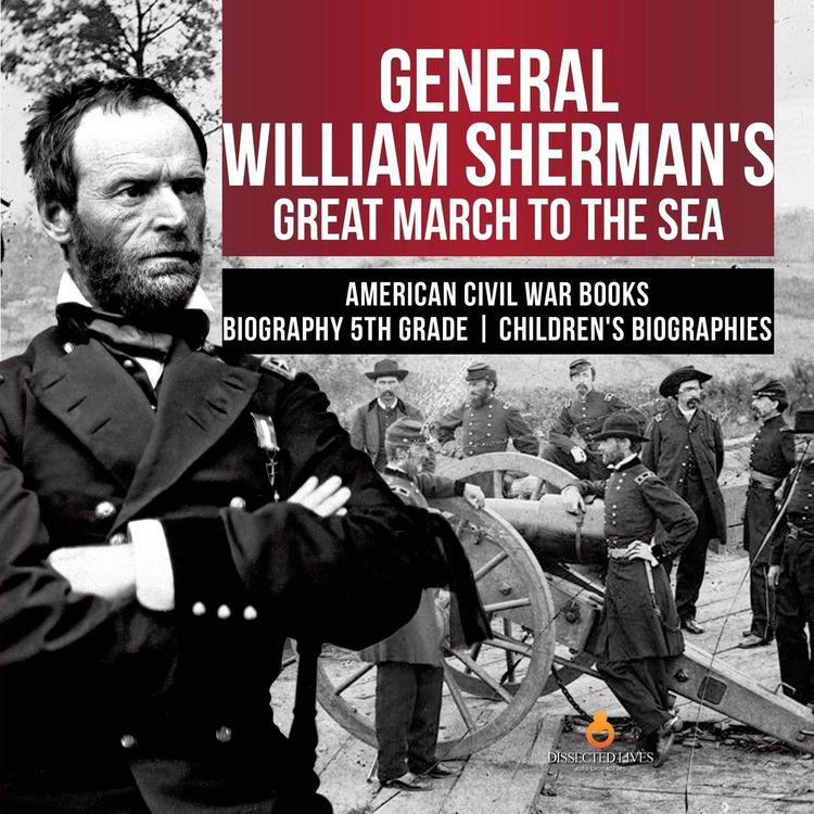 Produktbild: General William Sherman's Great March to the Sea | American Civil War Books | Biography 5th Grade | Children's Biographies