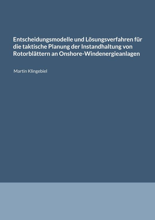 Produktbild: Entscheidungsmodelle und L&ouml;sungsverfahren f&uuml;r die taktische Planung der Instandhaltung von Rotorbl&auml;ttern an Onshore-Windenergieanlagen