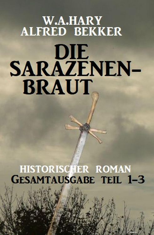 Produktbild: Die Sarazenenbraut: Historischer Roman: Gesamtausgabe Teil 1-3