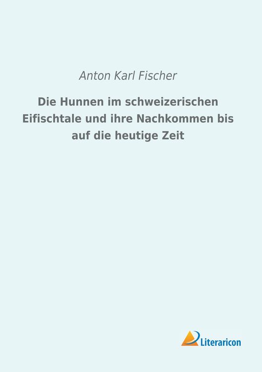 Produktbild: Die Hunnen im schweizerischen Eifischtale und ihre Nachkommen bis auf die heutige Zeit