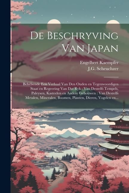 Produktbild: De beschryving van Japan: Behelsende een verhaal van den ouden en tegenwoordigen staat en regeering van dat ryk: van deszelfs tempels, paleysen,