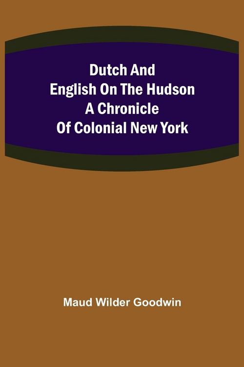 Produktbild: Dutch and English on the Hudson A Chronicle of Colonial New York