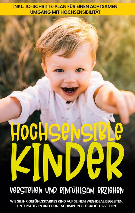 Produktbild: Hochsensible Kinder verstehen und einf&uuml;hlsam erziehen: Wie Sie Ihr gef&uuml;hlsstarkes Kind auf seinem Weg ideal begleiten, unterst&uuml;tzen und ohne Schimpfen gl&uuml;cklich erziehen - inkl. 10-Schritte-Plan f&uuml;r einen achtsamen Umgang mit Hochsensibilit&auml;t