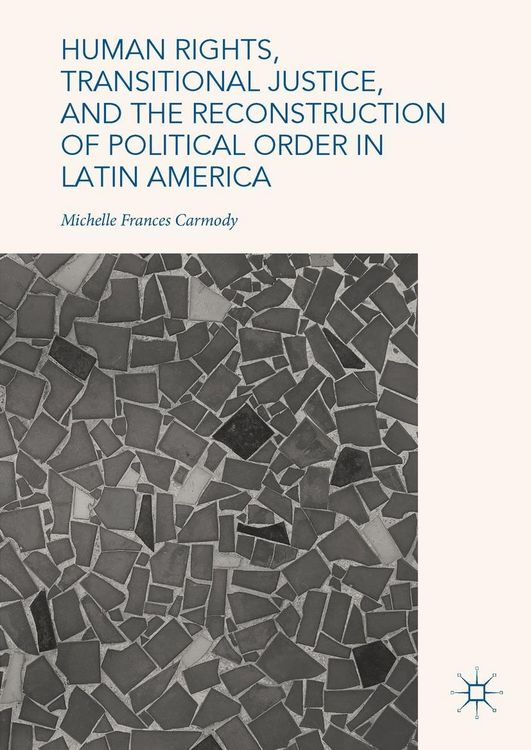 Produktbild: Human Rights, Transitional Justice, and the Reconstruction of Political Order in Latin America
