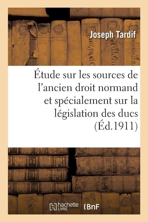 Produktbild: &Eacute;tude sur les sources de l'ancien droit normand et sp&eacute;cialement sur la l&eacute;gislation des ducs