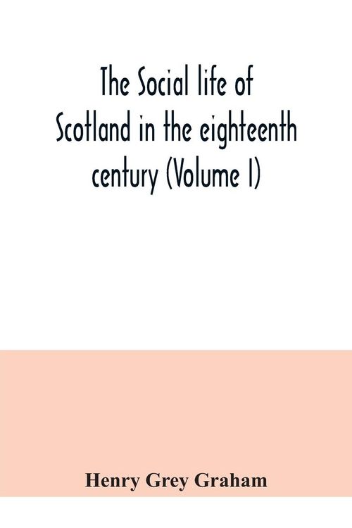 Produktbild: The social life of Scotland in the eighteenth century (Volume I)