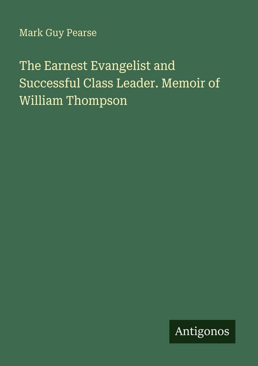 Produktbild: The Earnest Evangelist and Successful Class Leader. Memoir of William Thompson